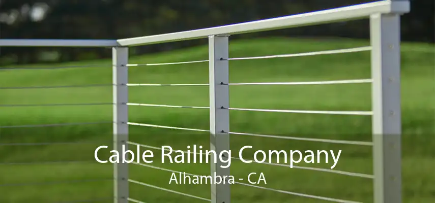 Cable Railing Company Alhambra - CA