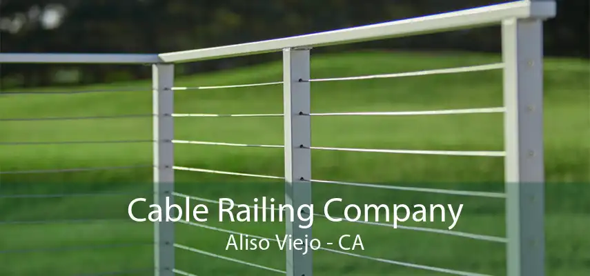 Cable Railing Company Aliso Viejo - CA