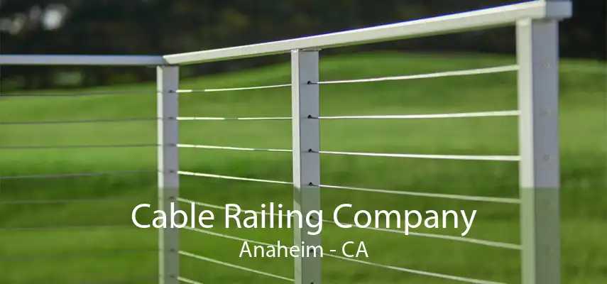 Cable Railing Company Anaheim - CA