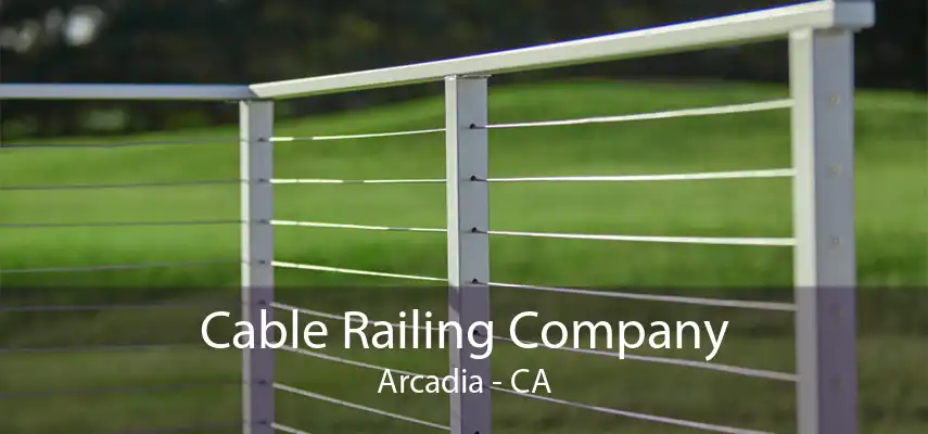 Cable Railing Company Arcadia - CA