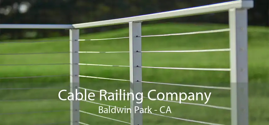 Cable Railing Company Baldwin Park - CA