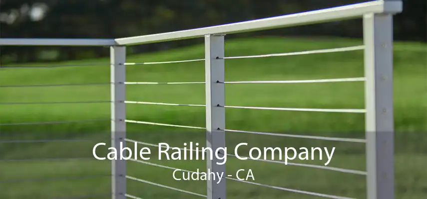 Cable Railing Company Cudahy - CA