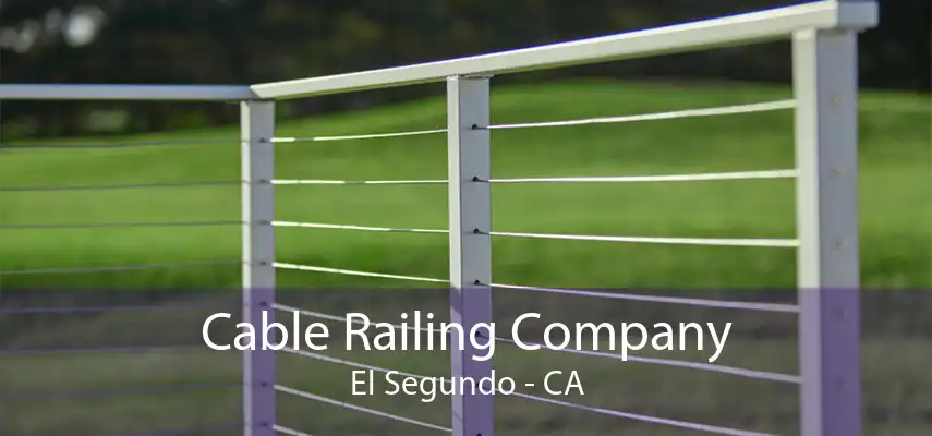 Cable Railing Company El Segundo - CA