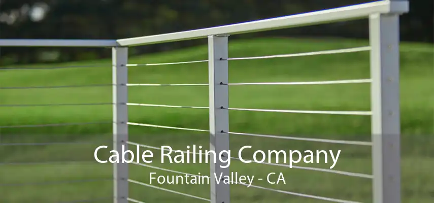 Cable Railing Company Fountain Valley - CA