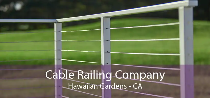 Cable Railing Company Hawaiian Gardens - CA