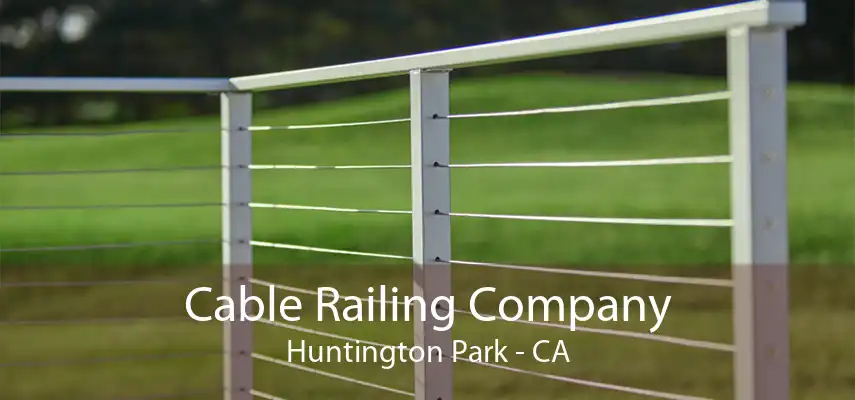 Cable Railing Company Huntington Park - CA