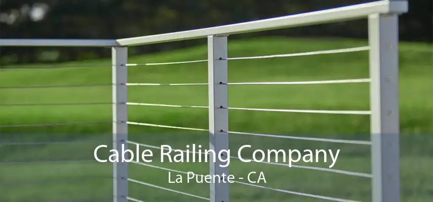 Cable Railing Company La Puente - CA