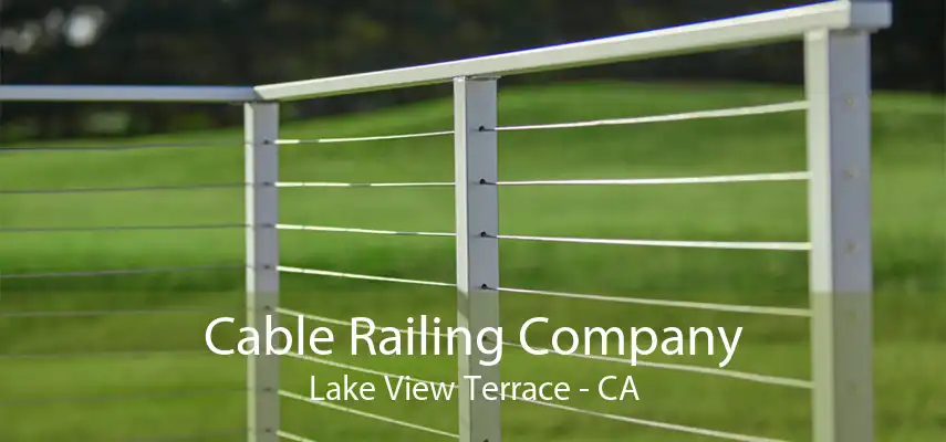 Cable Railing Company Lake View Terrace - CA