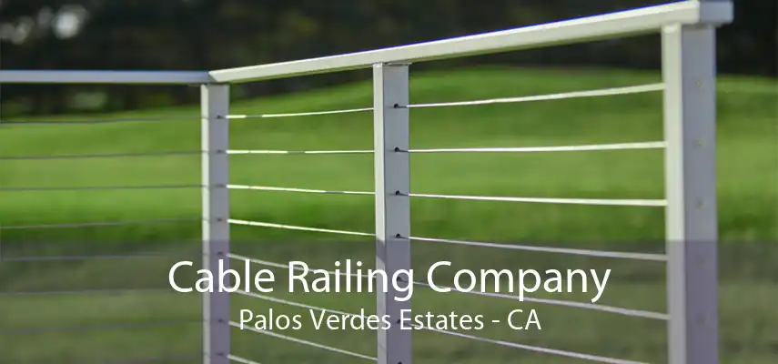 Cable Railing Company Palos Verdes Estates - CA