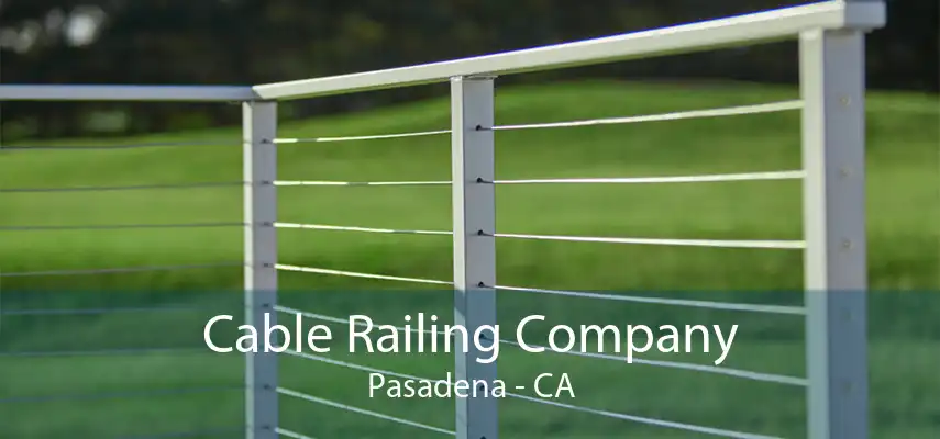 Cable Railing Company Pasadena - CA