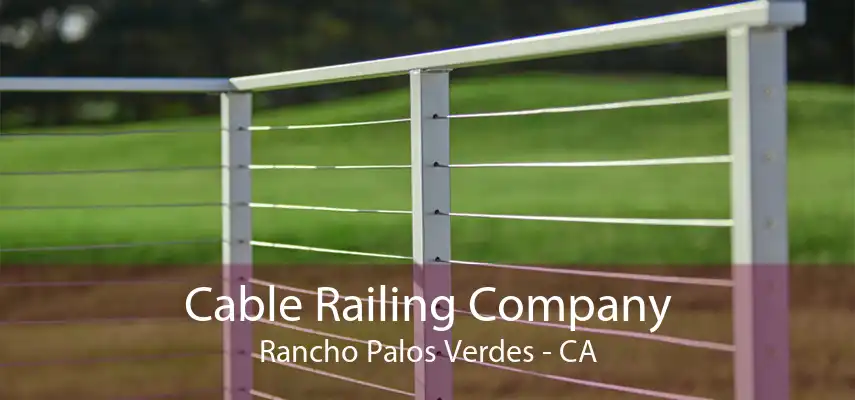 Cable Railing Company Rancho Palos Verdes - CA