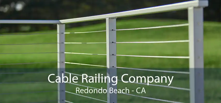 Cable Railing Company Redondo Beach - CA