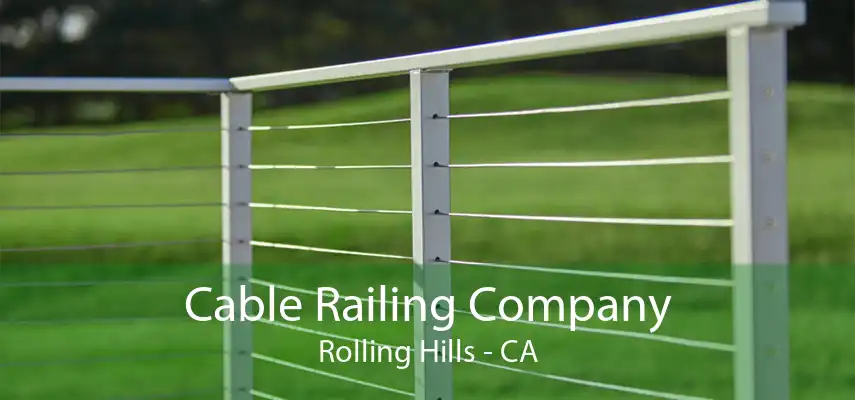 Cable Railing Company Rolling Hills - CA