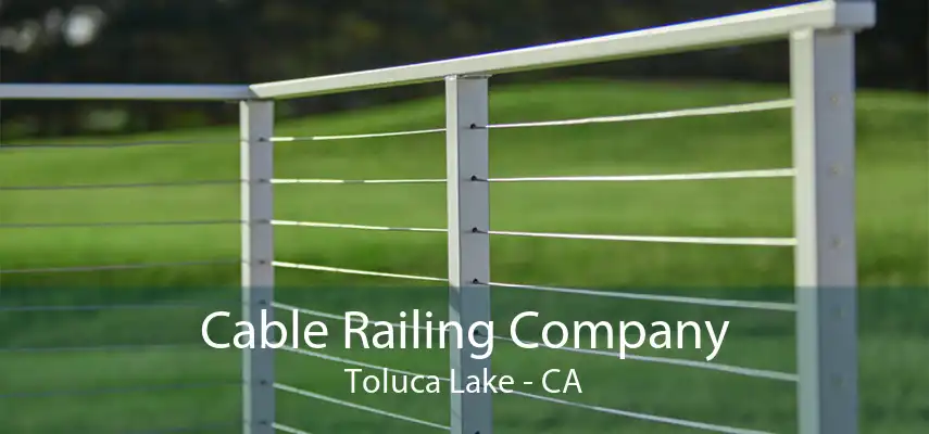 Cable Railing Company Toluca Lake - CA