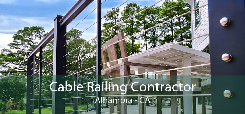 Cable Railing Contractor Alhambra - CA