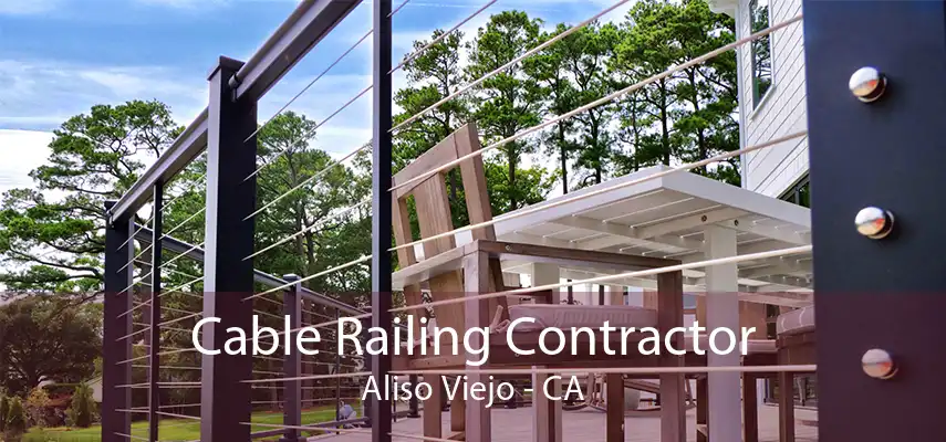 Cable Railing Contractor Aliso Viejo - CA