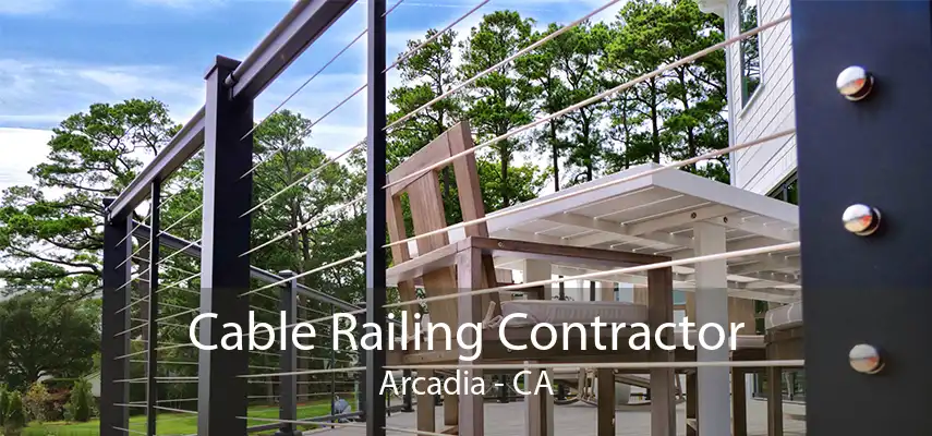 Cable Railing Contractor Arcadia - CA