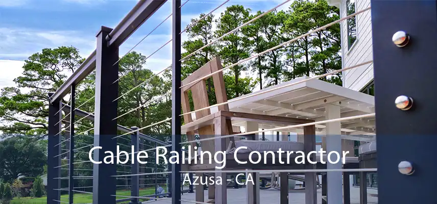 Cable Railing Contractor Azusa - CA