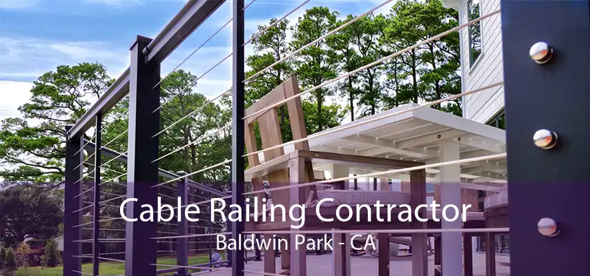 Cable Railing Contractor Baldwin Park - CA