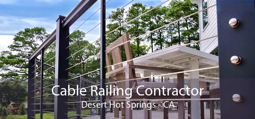 Cable Railing Contractor Desert Hot Springs - CA