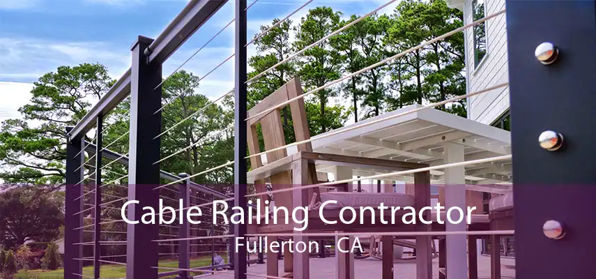 Cable Railing Contractor Fullerton - CA