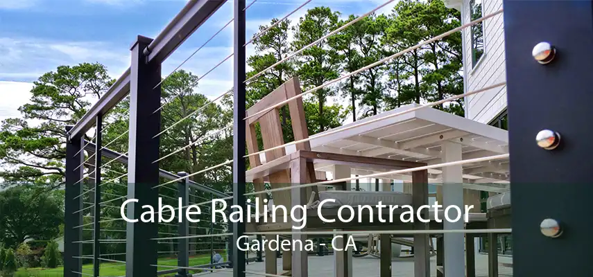 Cable Railing Contractor Gardena - CA