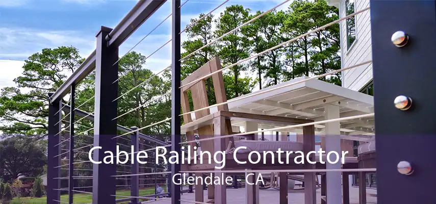 Cable Railing Contractor Glendale - CA