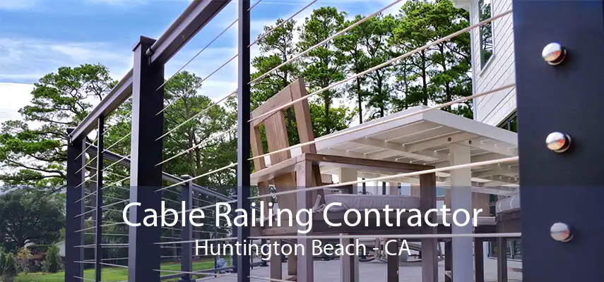 Cable Railing Contractor Huntington Beach - CA