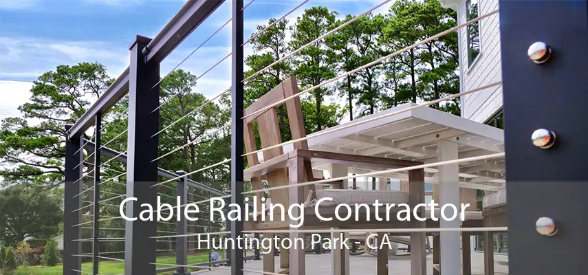 Cable Railing Contractor Huntington Park - CA