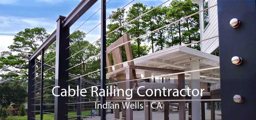 Cable Railing Contractor Indian Wells - CA