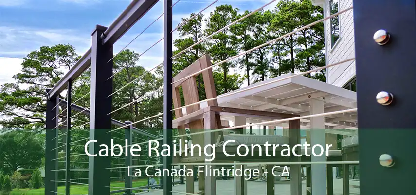 Cable Railing Contractor La Canada Flintridge - CA