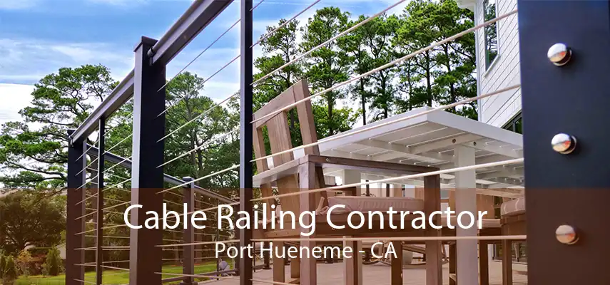 Cable Railing Contractor Port Hueneme - CA