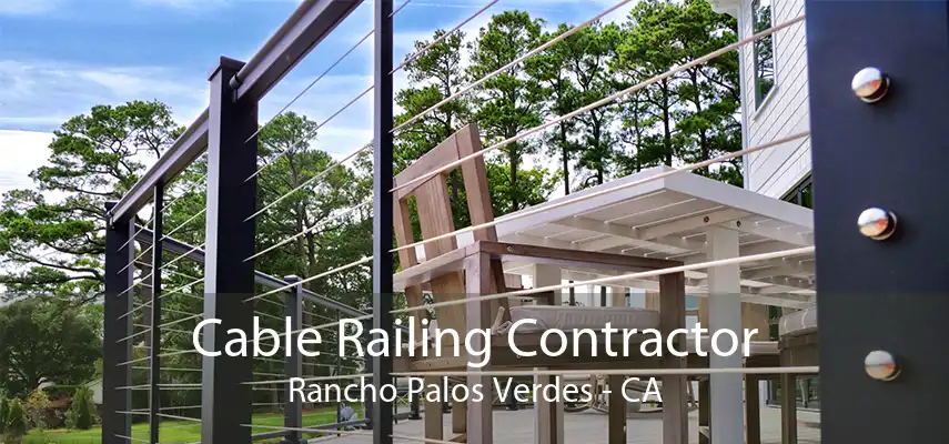 Cable Railing Contractor Rancho Palos Verdes - CA