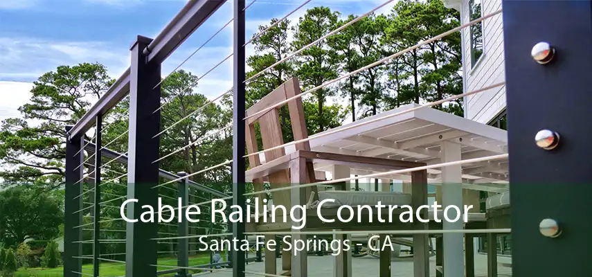 Cable Railing Contractor Santa Fe Springs - CA