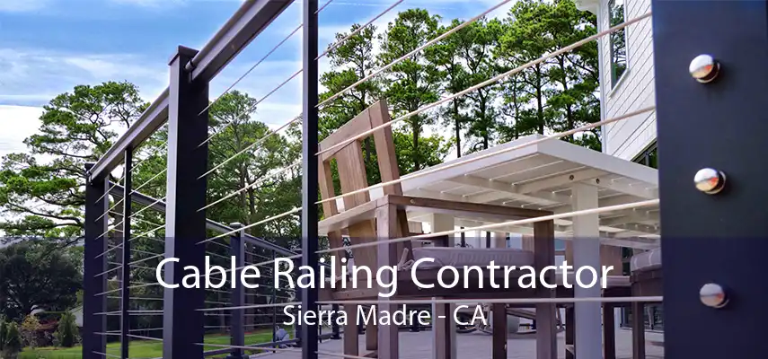 Cable Railing Contractor Sierra Madre - CA