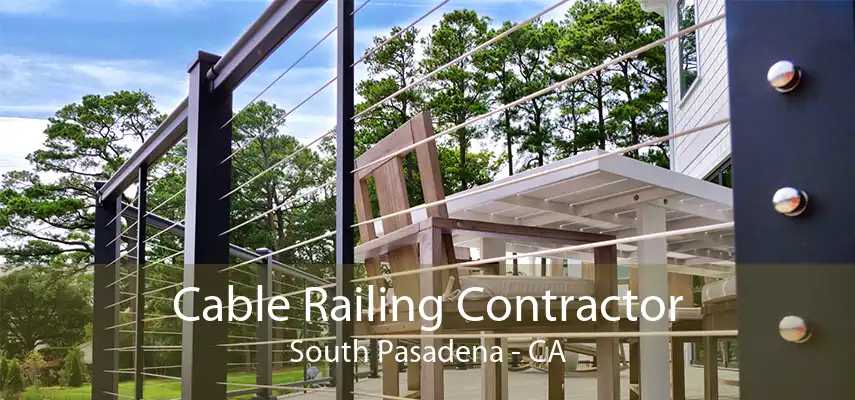 Cable Railing Contractor South Pasadena - CA