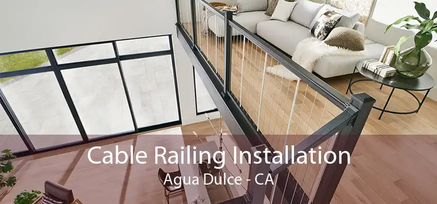 Cable Railing Installation Agua Dulce - CA