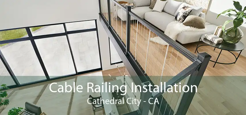 Cable Railing Installation Cathedral City - CA