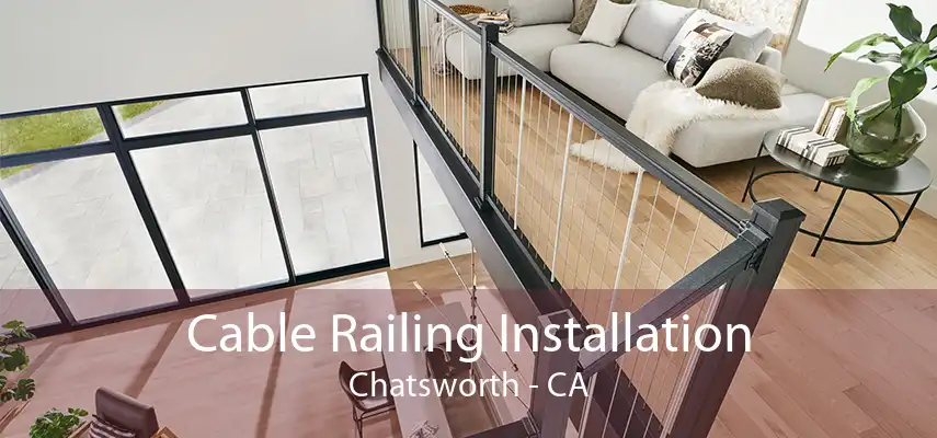 Cable Railing Installation Chatsworth - CA