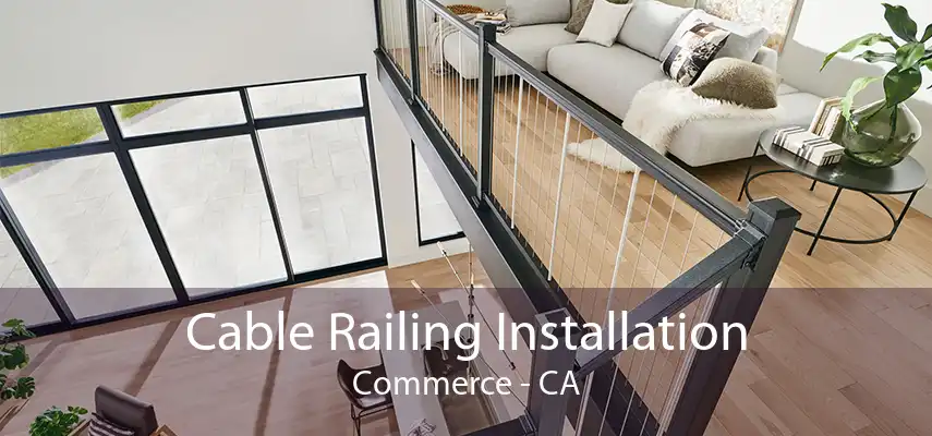 Cable Railing Installation Commerce - CA