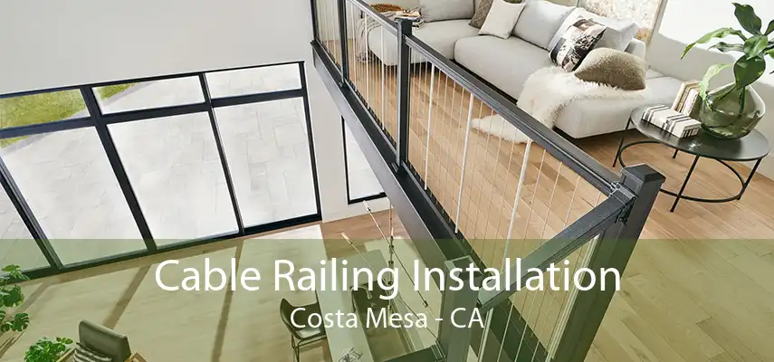 Cable Railing Installation Costa Mesa - CA