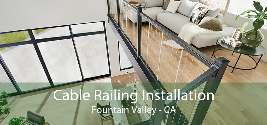 Cable Railing Installation Fountain Valley - CA