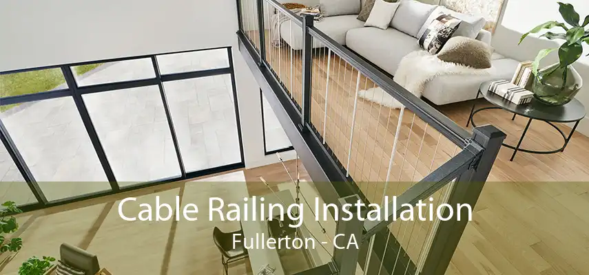 Cable Railing Installation Fullerton - CA