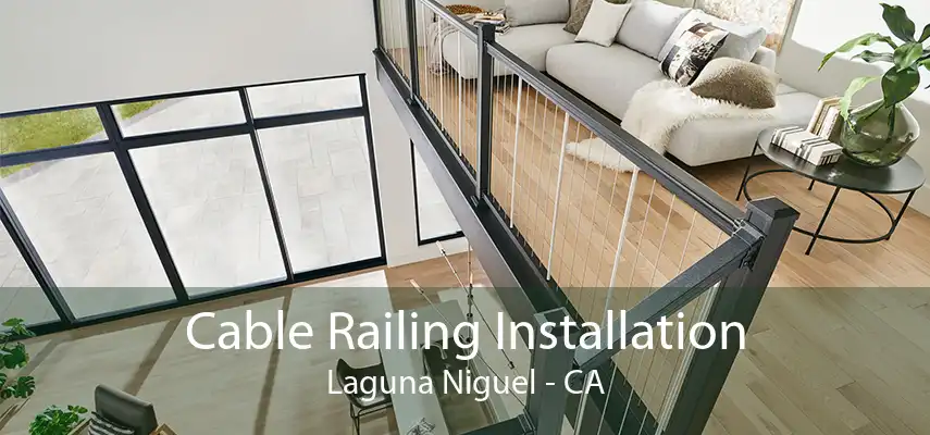 Cable Railing Installation Laguna Niguel - CA