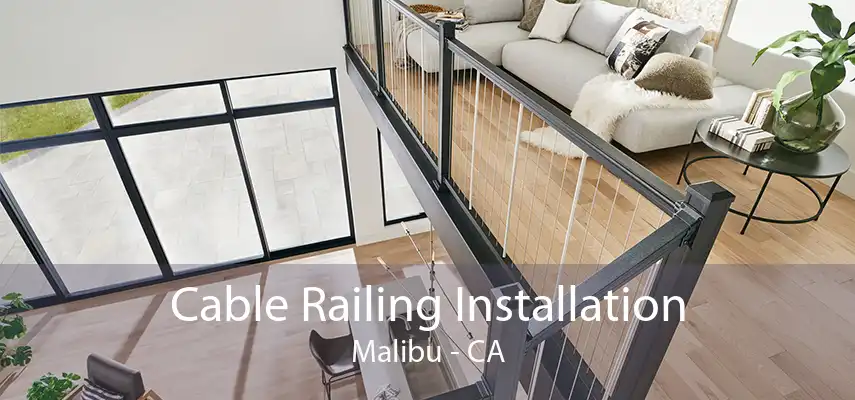 Cable Railing Installation Malibu - CA