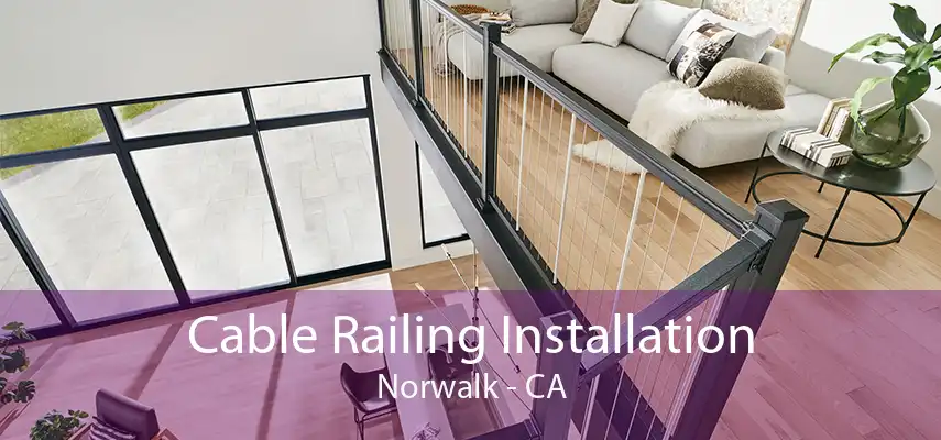 Cable Railing Installation Norwalk - CA