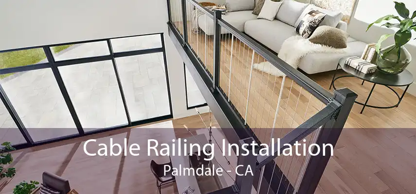 Cable Railing Installation Palmdale - CA