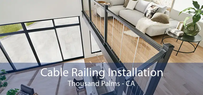 Cable Railing Installation Thousand Palms - CA