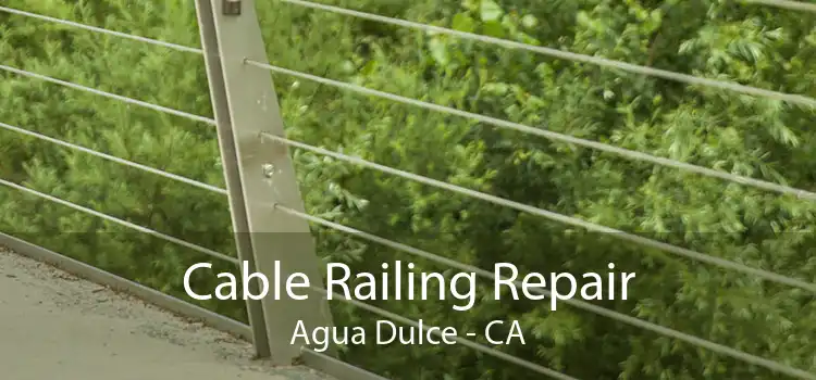 Cable Railing Repair Agua Dulce - CA