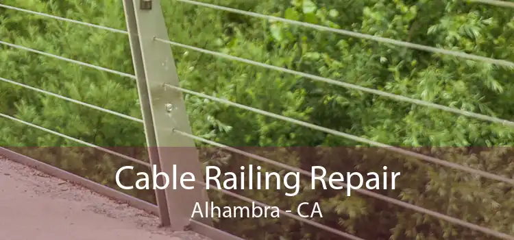 Cable Railing Repair Alhambra - CA